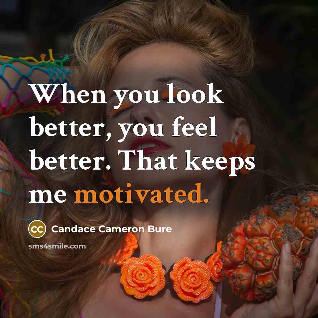 “When you look better, you feel better. That keeps me…” quote by Candace Cameron Bure