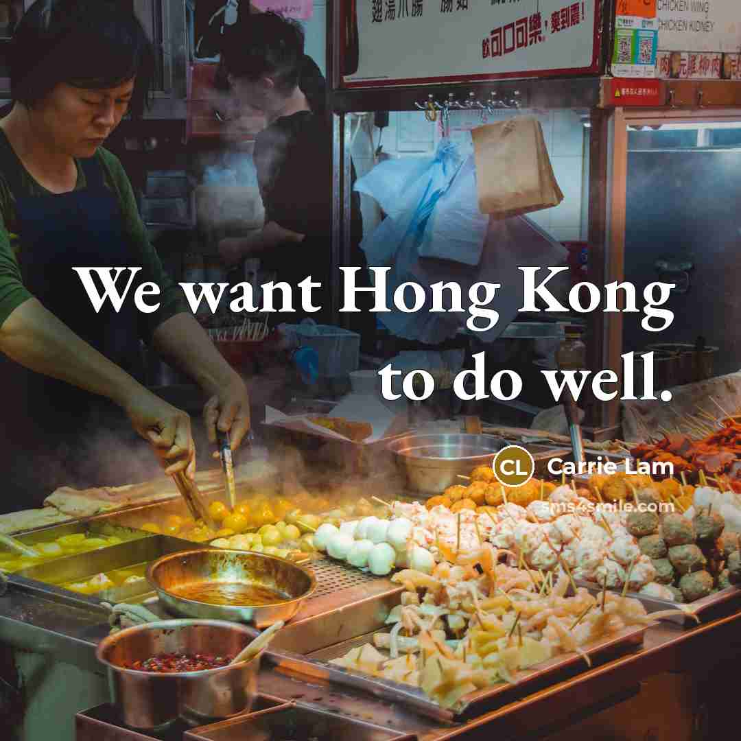 “We want Hong Kong to do well.…” quote by Carrie Lam