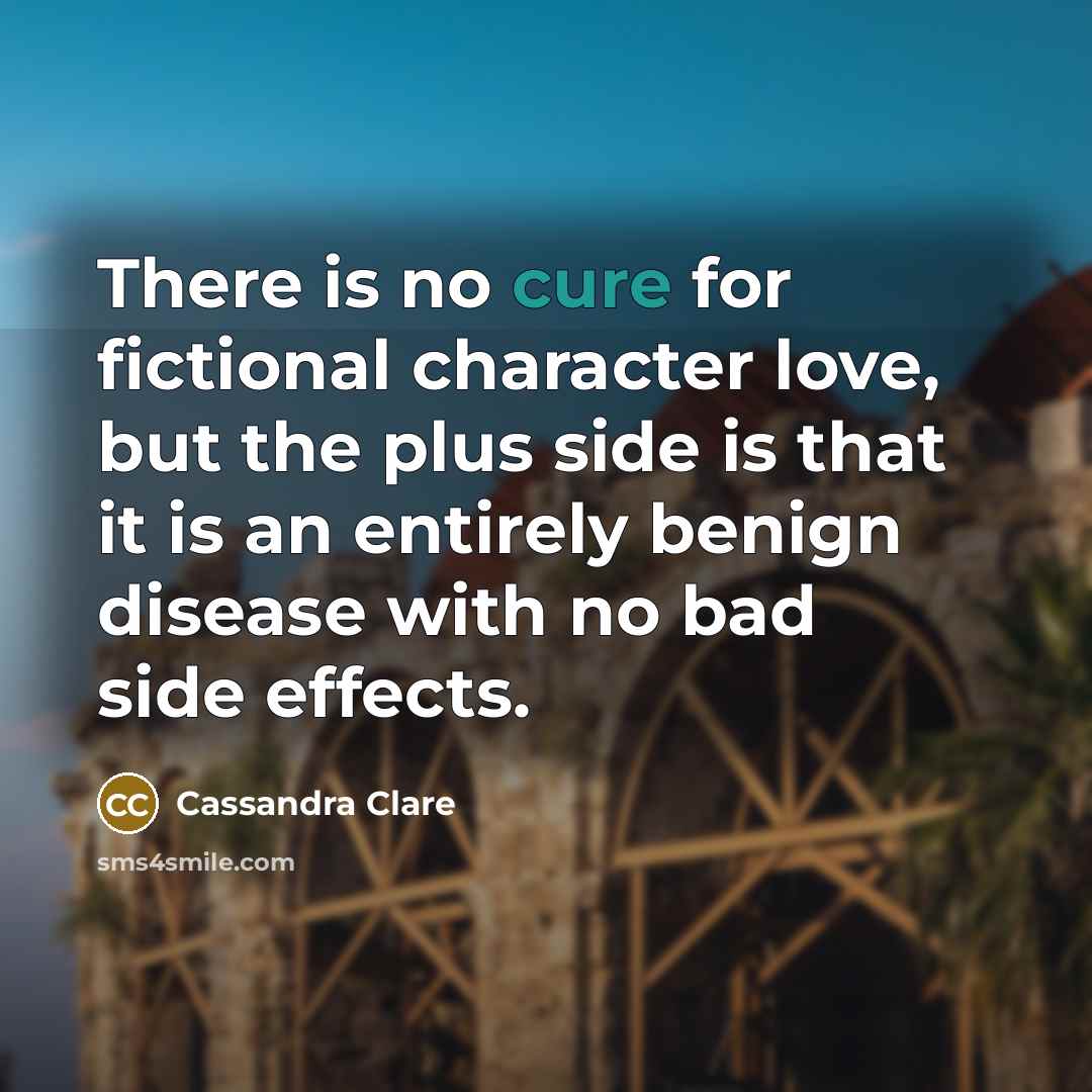 “There is no cure for fictional character love, but the…” quote by Cassandra Clare