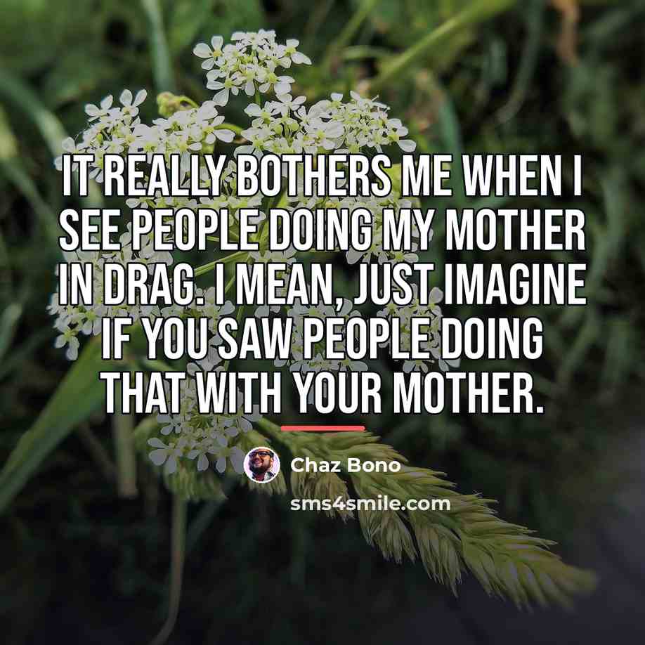 “It really bothers me when I see people doing my…” quote by Chaz Bono
