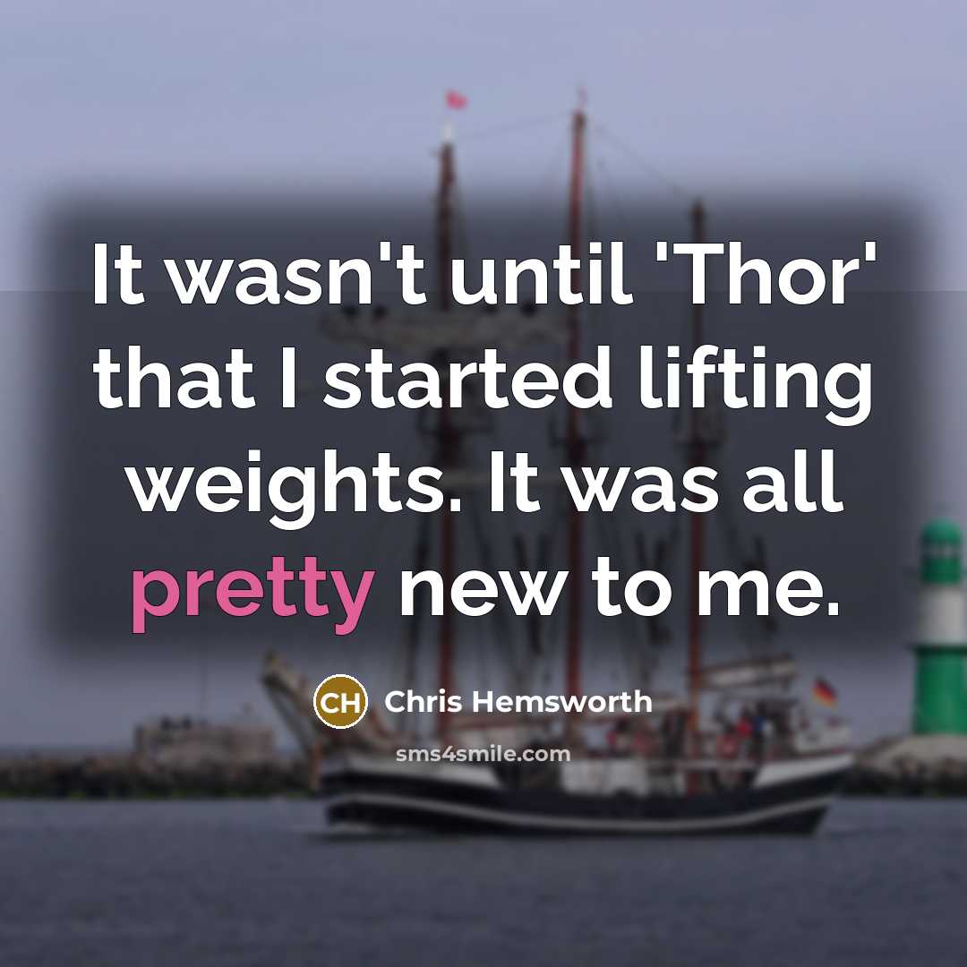 “It wasn't until 'Thor' that I started lifting weights. It…” quote by Chris Hemsworth