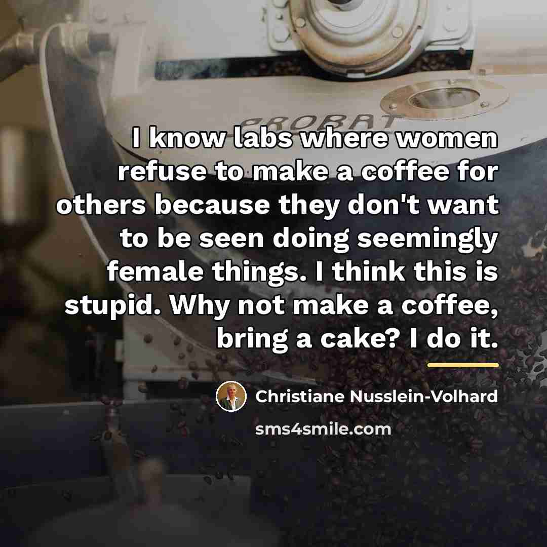 “I know labs where women refuse to make a coffee…” quote by Christiane Nusslein-Volhard