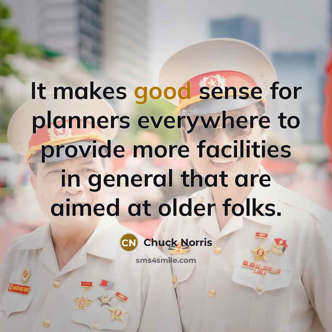 “It makes good sense for planners everywhere to provide more…” quote by Chuck Norris
