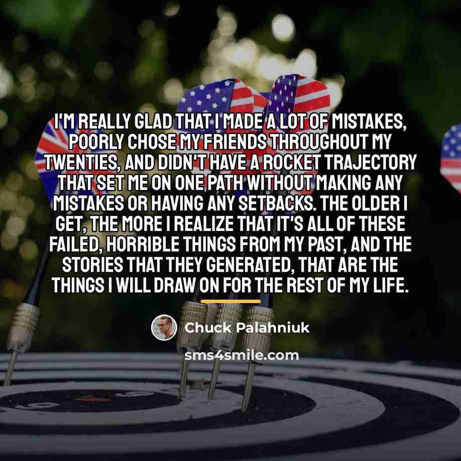 “I'm really glad that I made a lot of mistakes,…” quote by Chuck Palahniuk