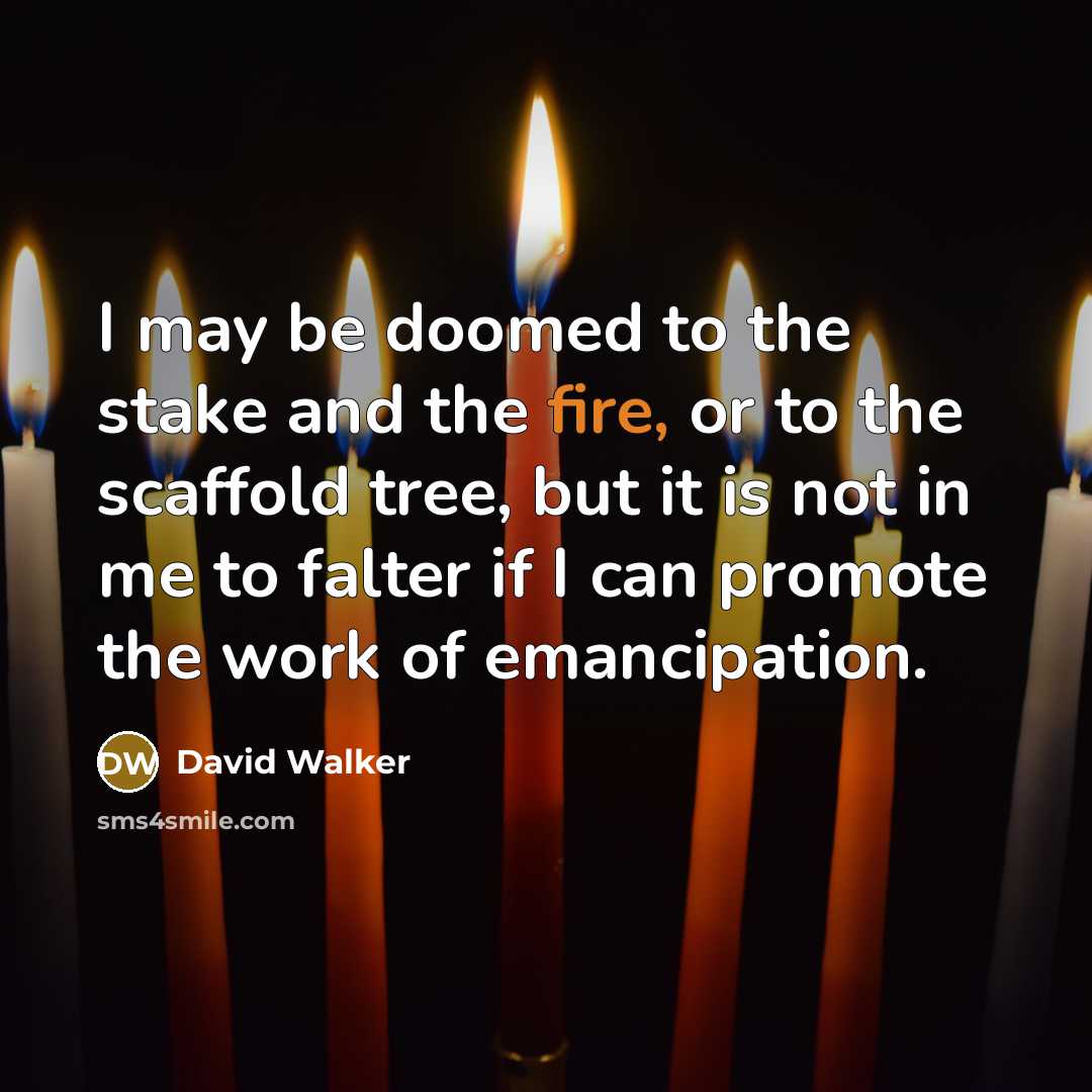 “I may be doomed to the stake and the fire,…” quote by David Walker