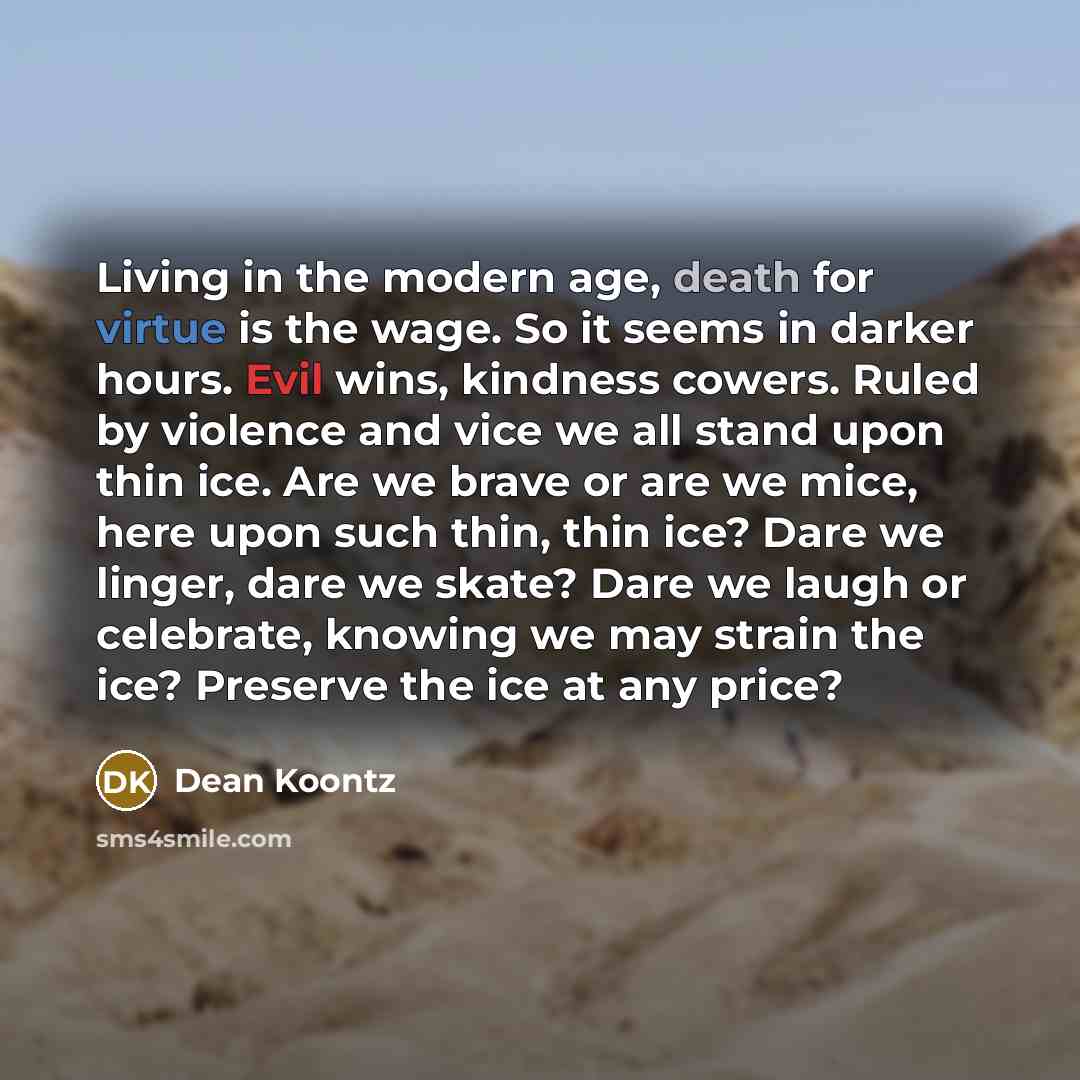 “Living in the modern age, death for virtue is the…” quote by Dean Koontz