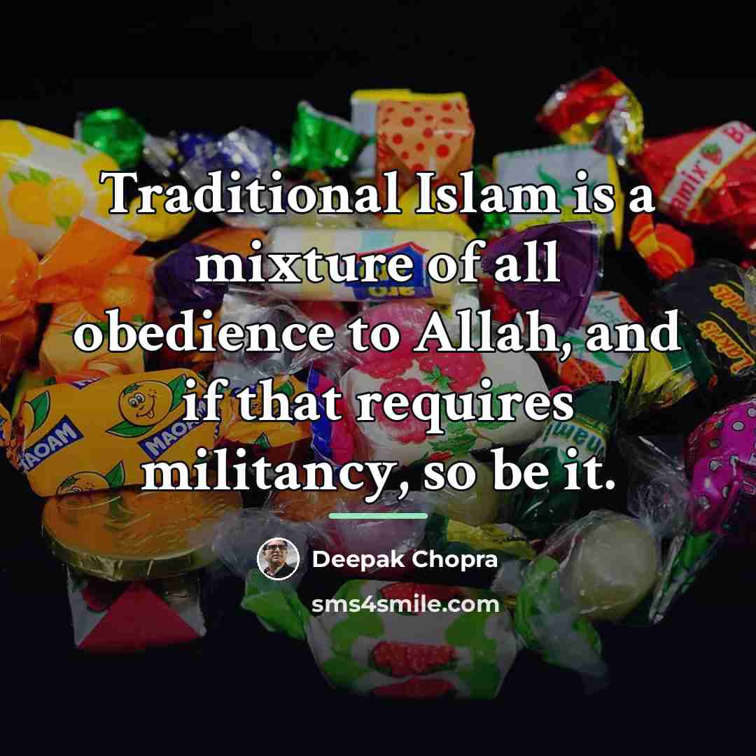 “Traditional Islam is a mixture of all obedience to Allah,…” quote by Deepak Chopra