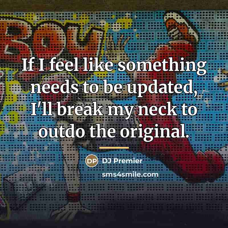 “If I feel like something needs to be updated, I'll…” quote by DJ Premier