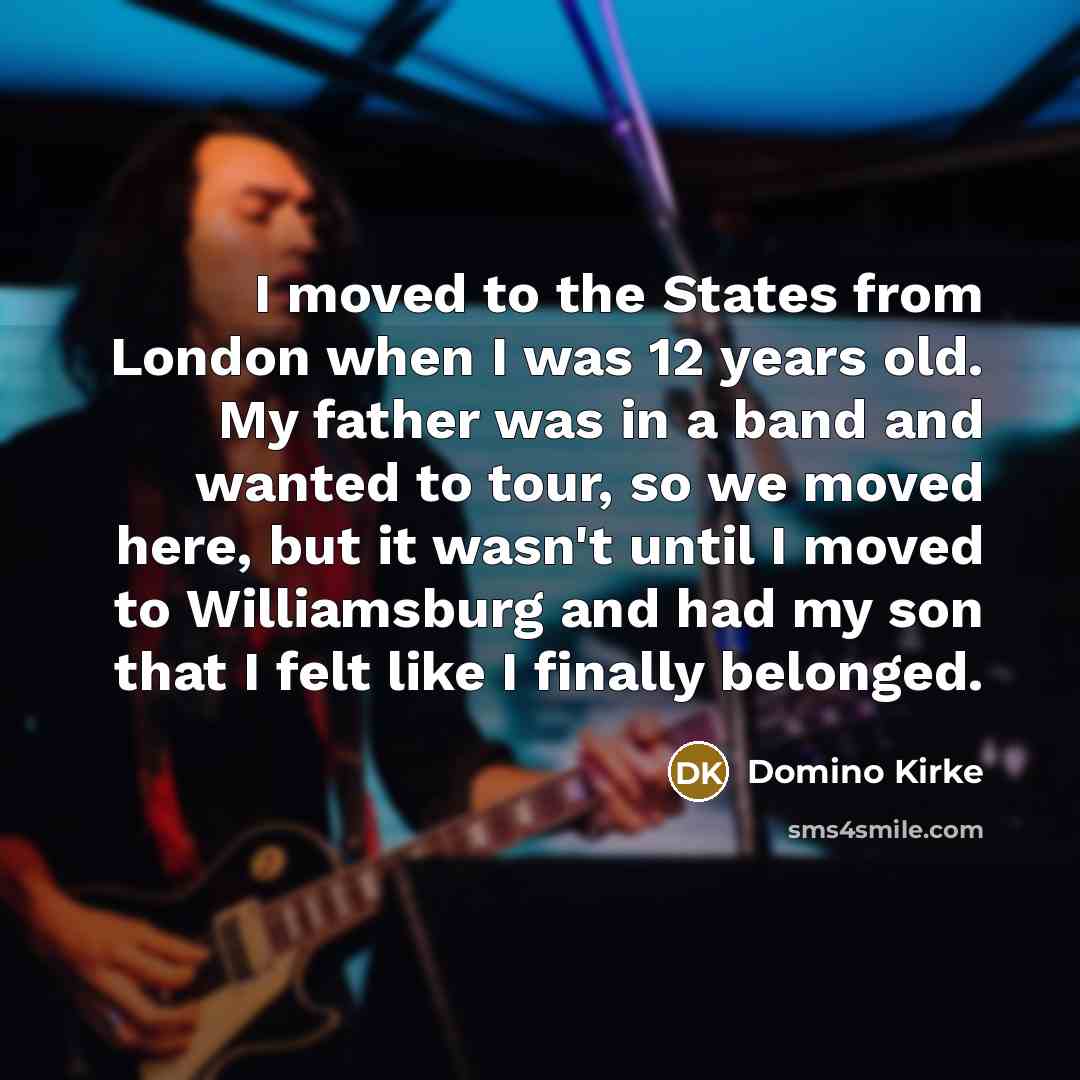 “I moved to the States from London when I was…” quote by Domino Kirke