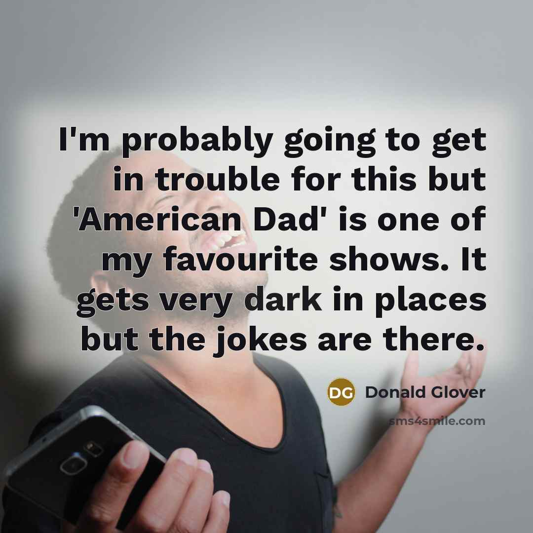 “I'm probably going to get in trouble for this but…” quote by Donald Glover