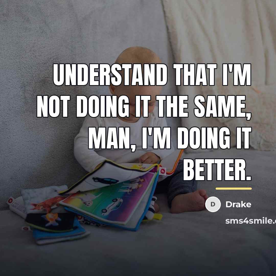 “Understand that I'm not doing it the same, man, I'm…” quote by Drake