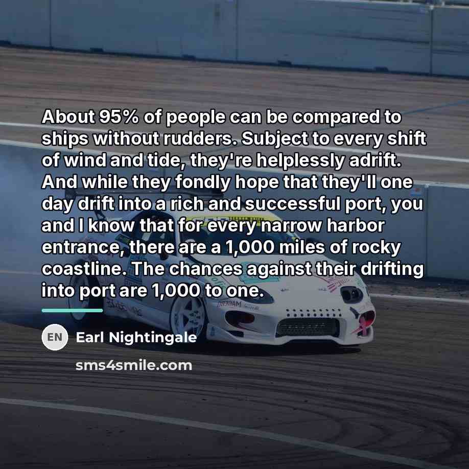 “About 95% of people can be compared to ships without…” quote by Earl Nightingale