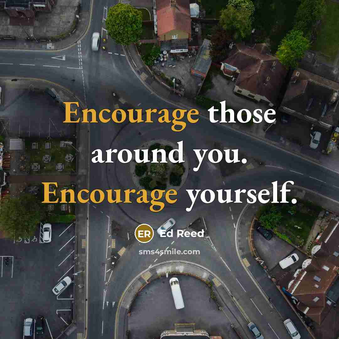 “Encourage those around you. Encourage yourself.…” quote by Ed Reed