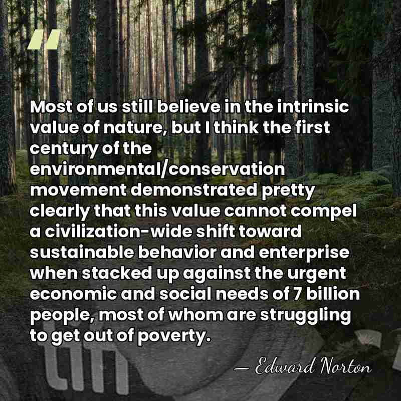 Most of us still believe in the intrinsic value of nature, but&hellip; - Edward Norton