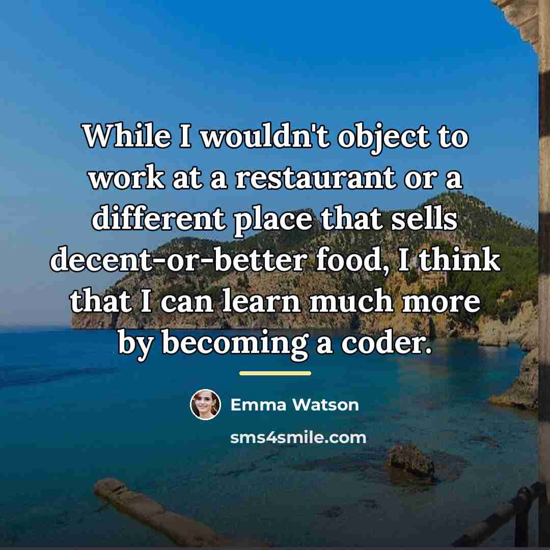 “While I wouldn't object to work at a restaurant or…” quote by Emma Watson