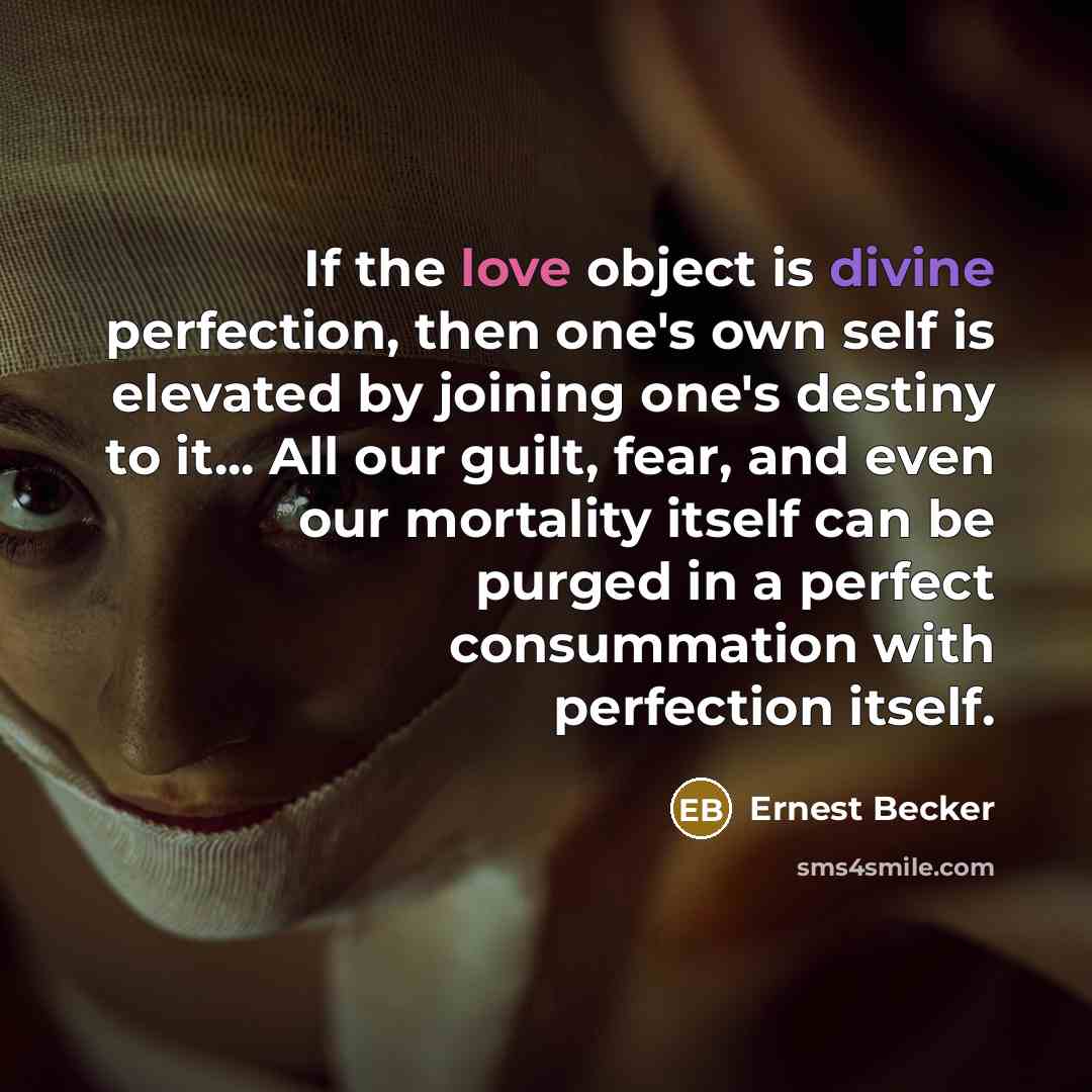 “If the love object is divine perfection, then one's own…” quote by Ernest Becker
