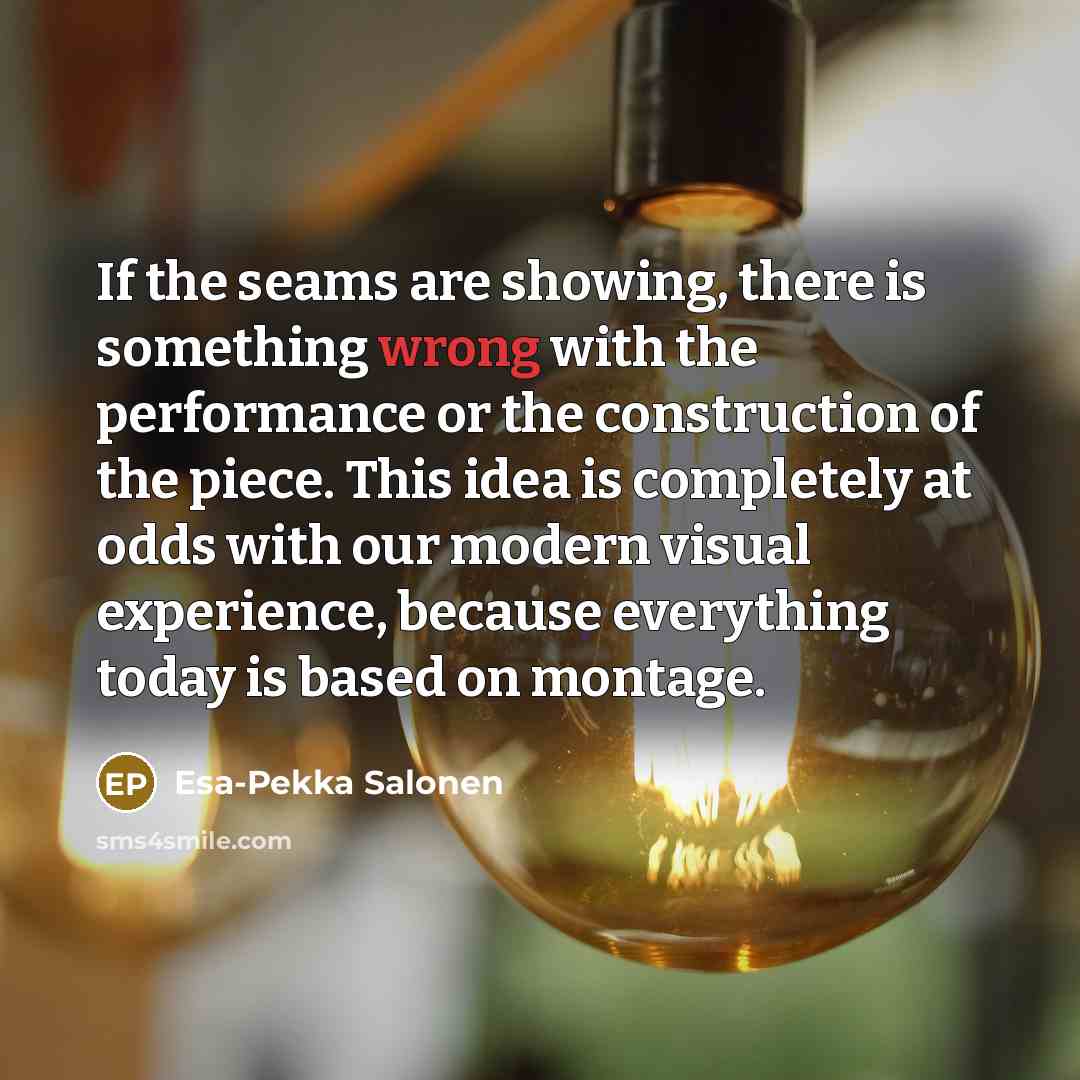 “If the seams are showing, there is something wrong with…” quote by Esa-Pekka Salonen
