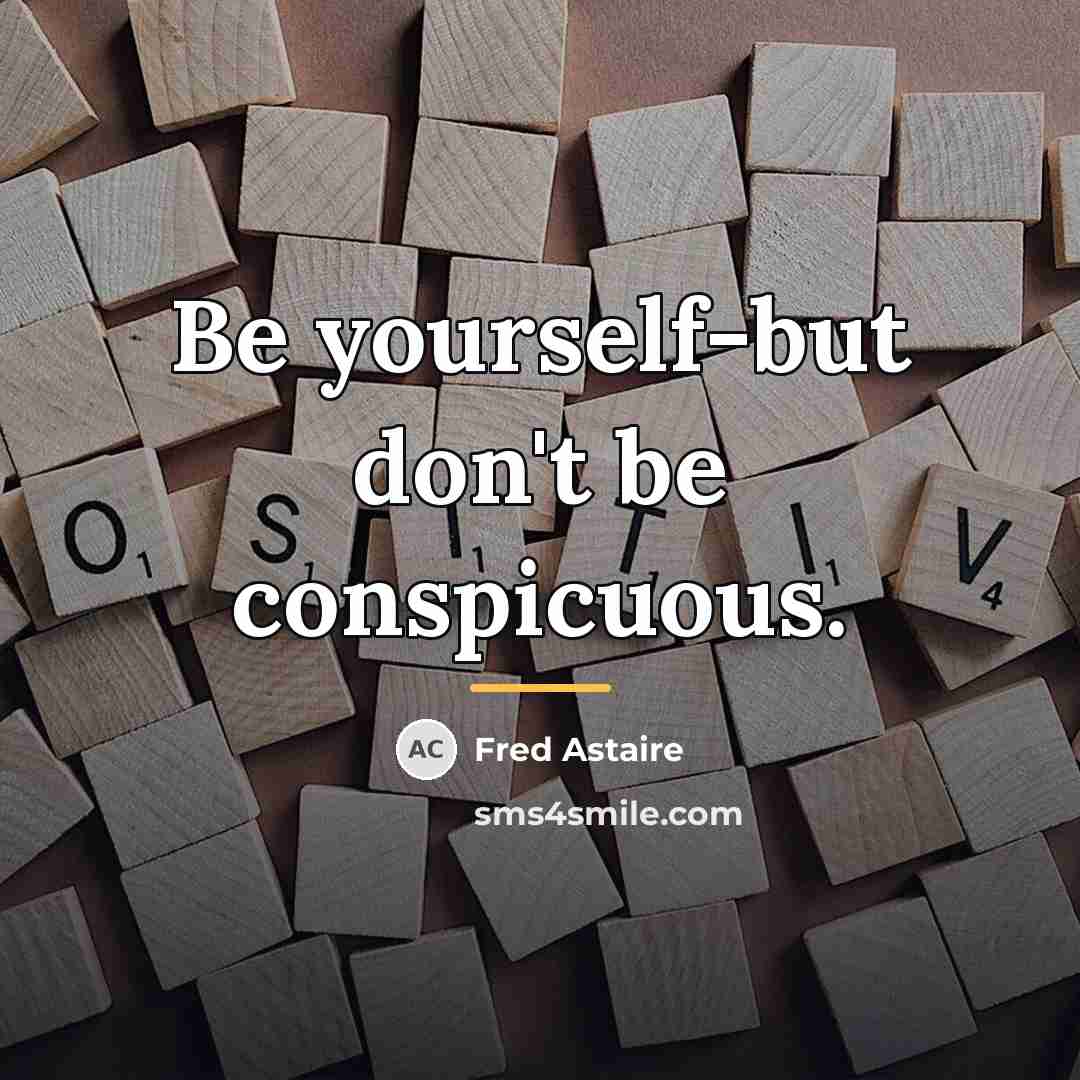 “Be yourself-but don't be conspicuous.…” quote by Fred Astaire