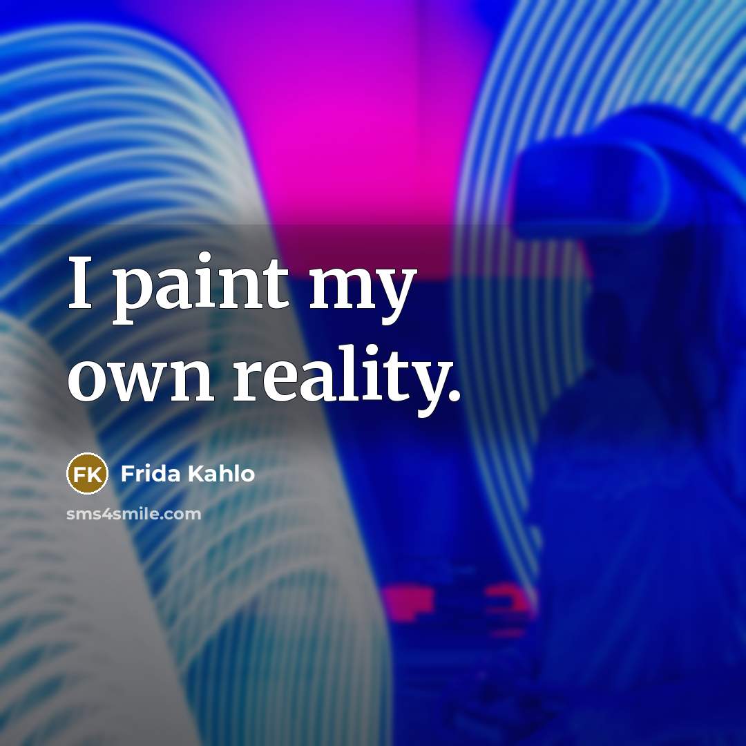 “I paint my own reality.…” quote by Frida Kahlo