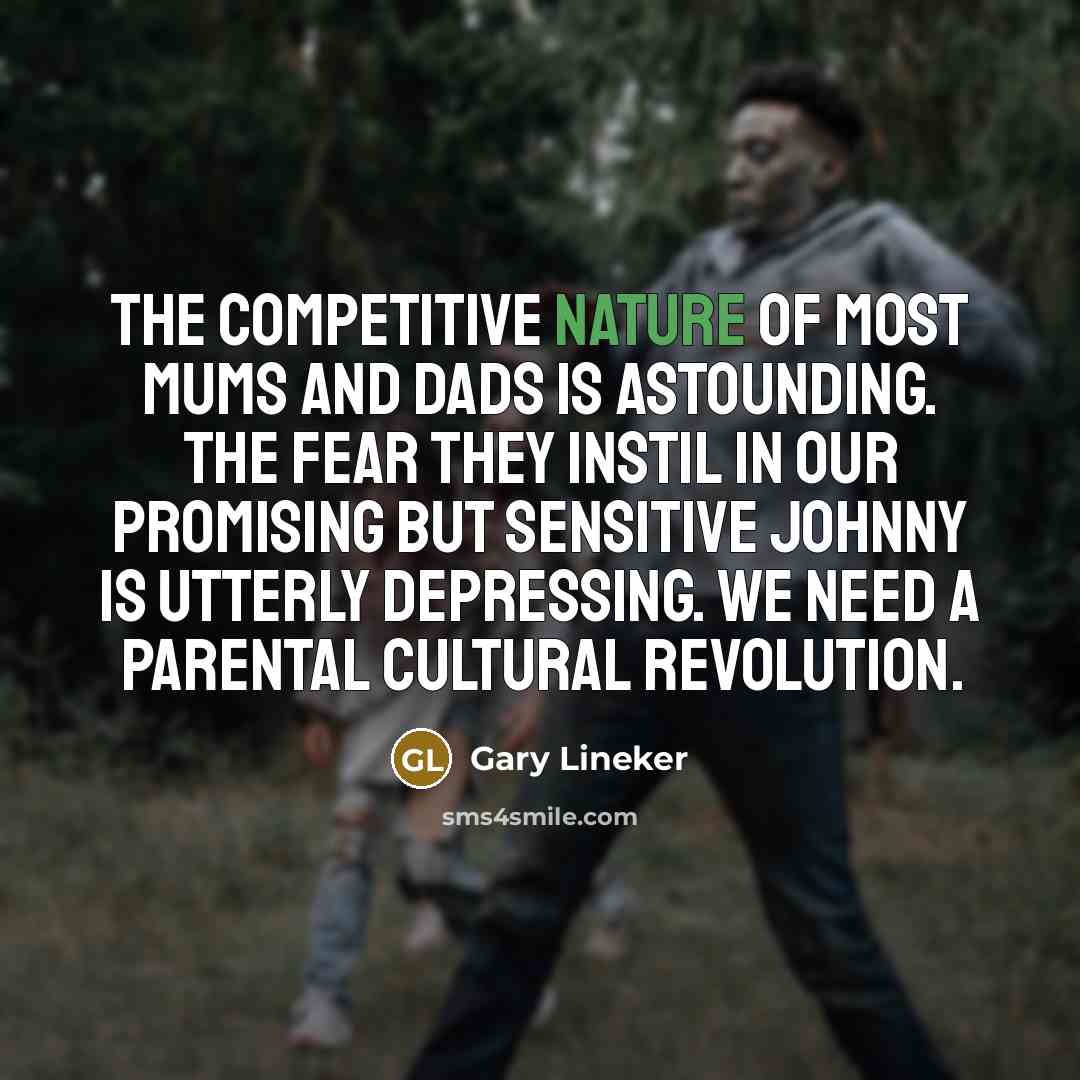 “The competitive nature of most mums and dads is astounding.…” quote by Gary Lineker