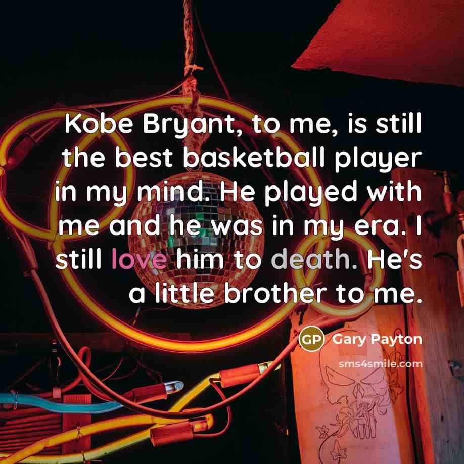 “Kobe Bryant, to me, is still the best basketball player…” quote by Gary Payton