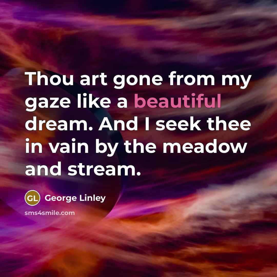 “Thou art gone from my gaze like a beautiful dream.…” quote by George Linley