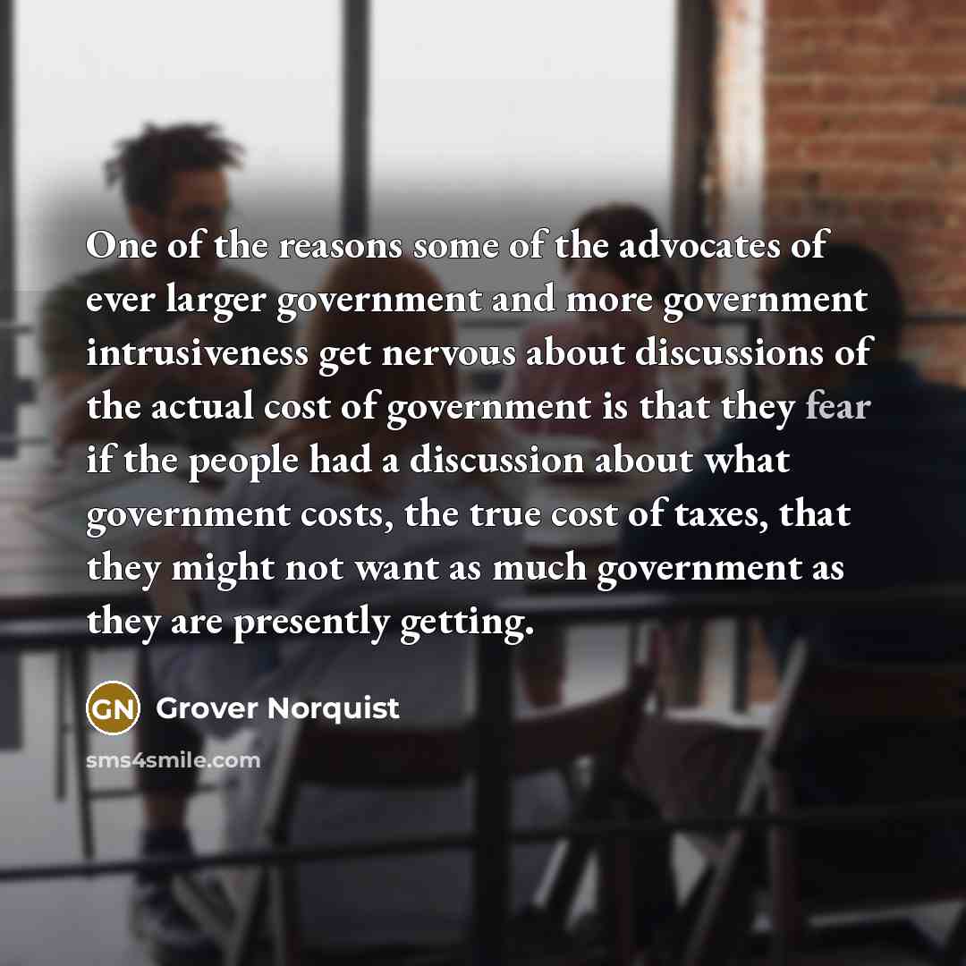 “One of the reasons some of the advocates of ever…” quote by Grover Norquist