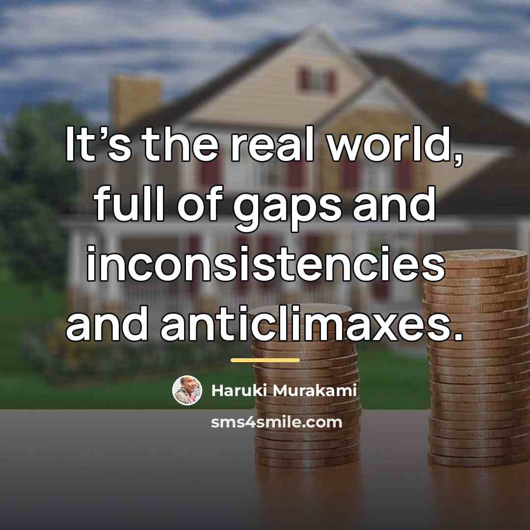 “It's the real world, full of gaps and inconsistencies and…” quote by Haruki Murakami