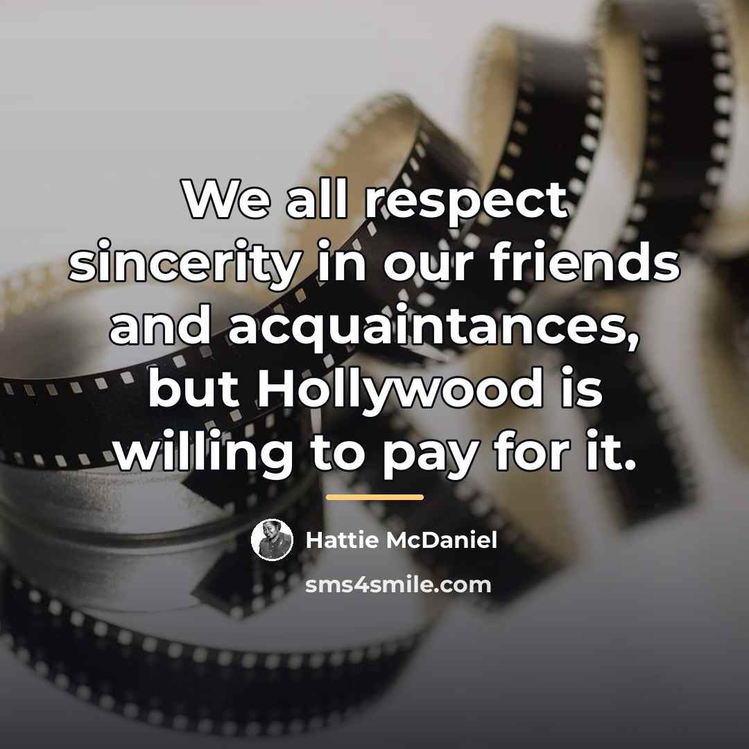 “We all respect sincerity in our friends and acquaintances, but…” quote by Hattie McDaniel
