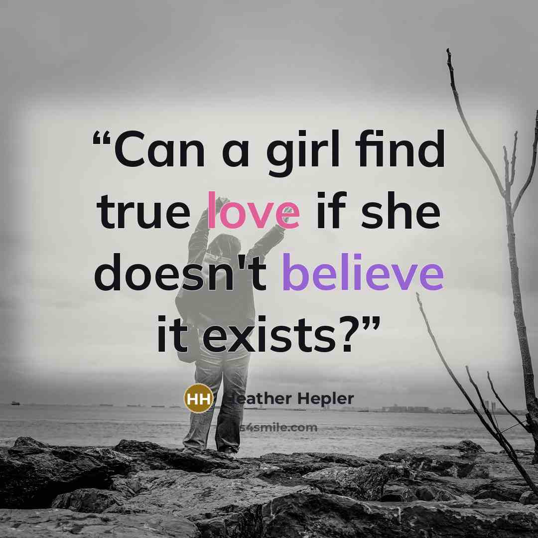 “Can a girl find true love if she doesn't believe it exists?” quote by Heather Hepler