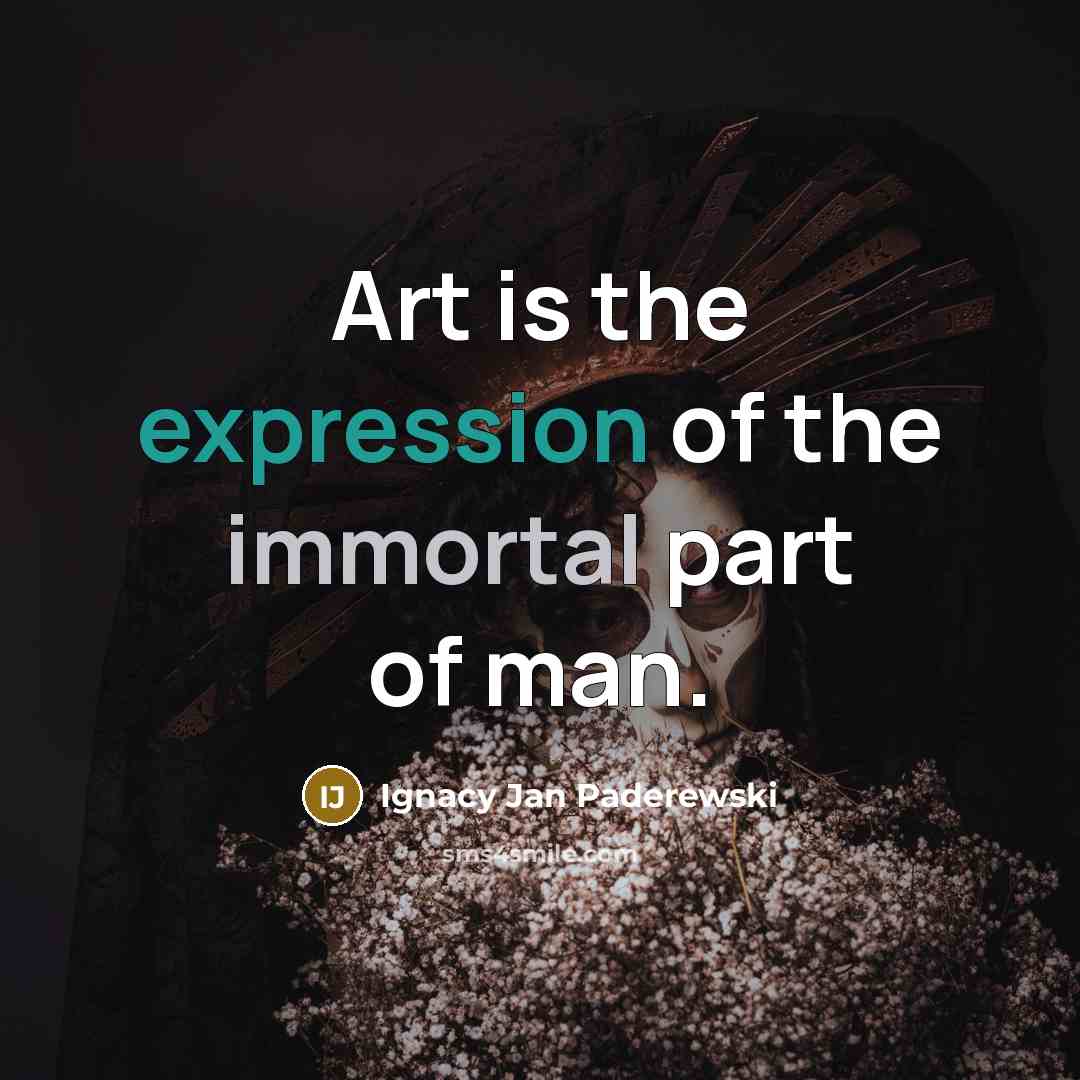 “Art is the expression of the immortal part of man.…” quote by Ignacy Jan Paderewski