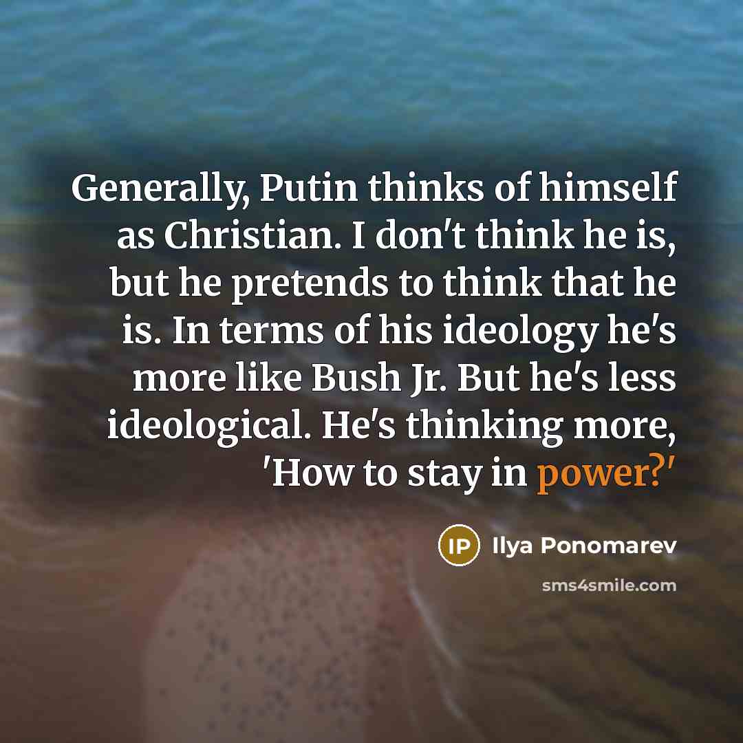 “Generally, Putin thinks of himself as Christian. I don't think…” quote by Ilya Ponomarev