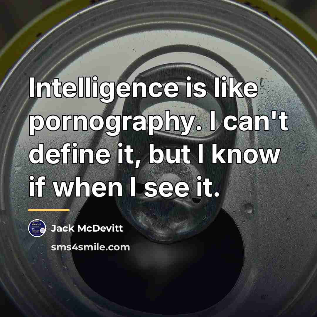 “Intelligence is like pornography. I can't define it, but I…” quote by Jack McDevitt