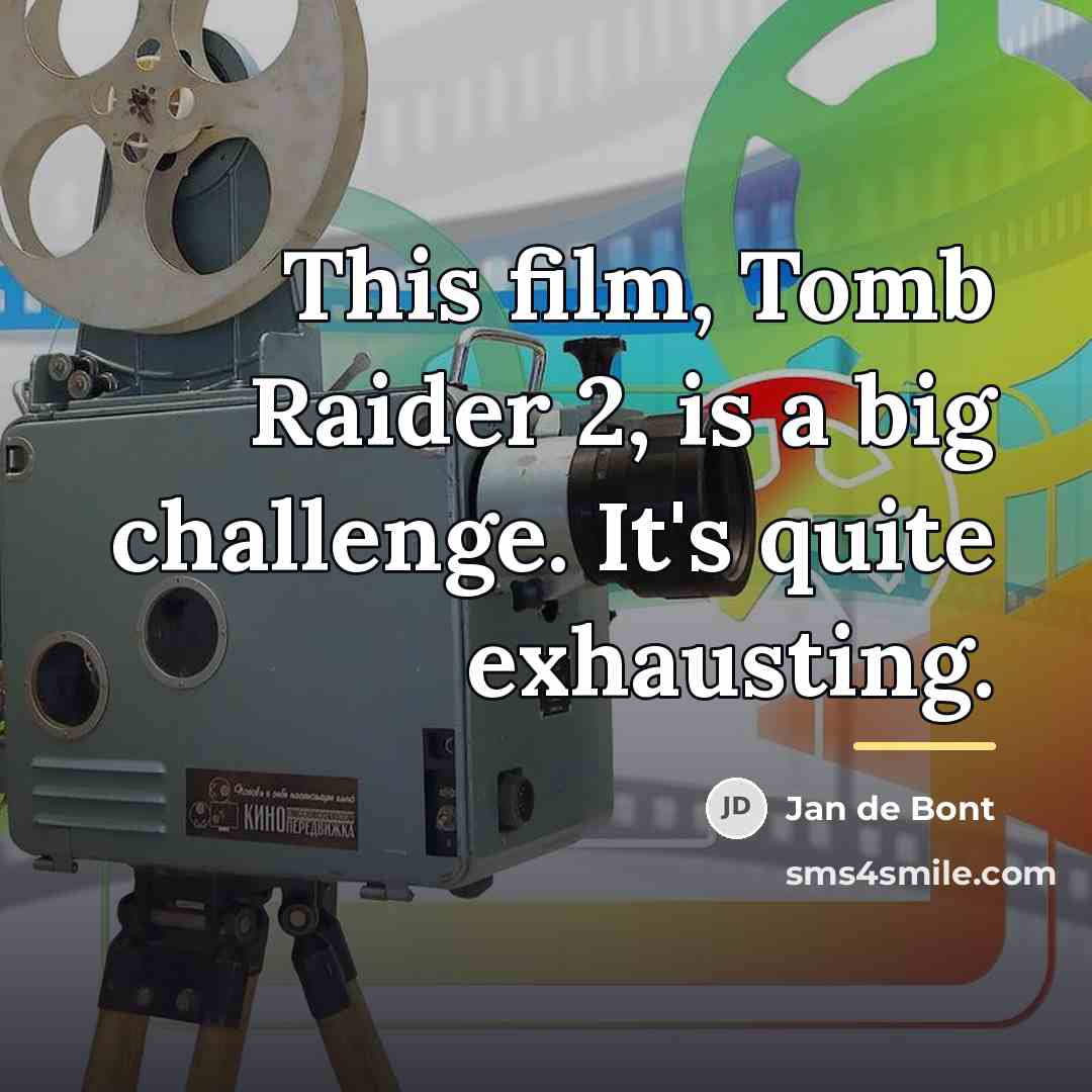 “This film, Tomb Raider 2, is a big challenge. It's…” quote by Jan de Bont