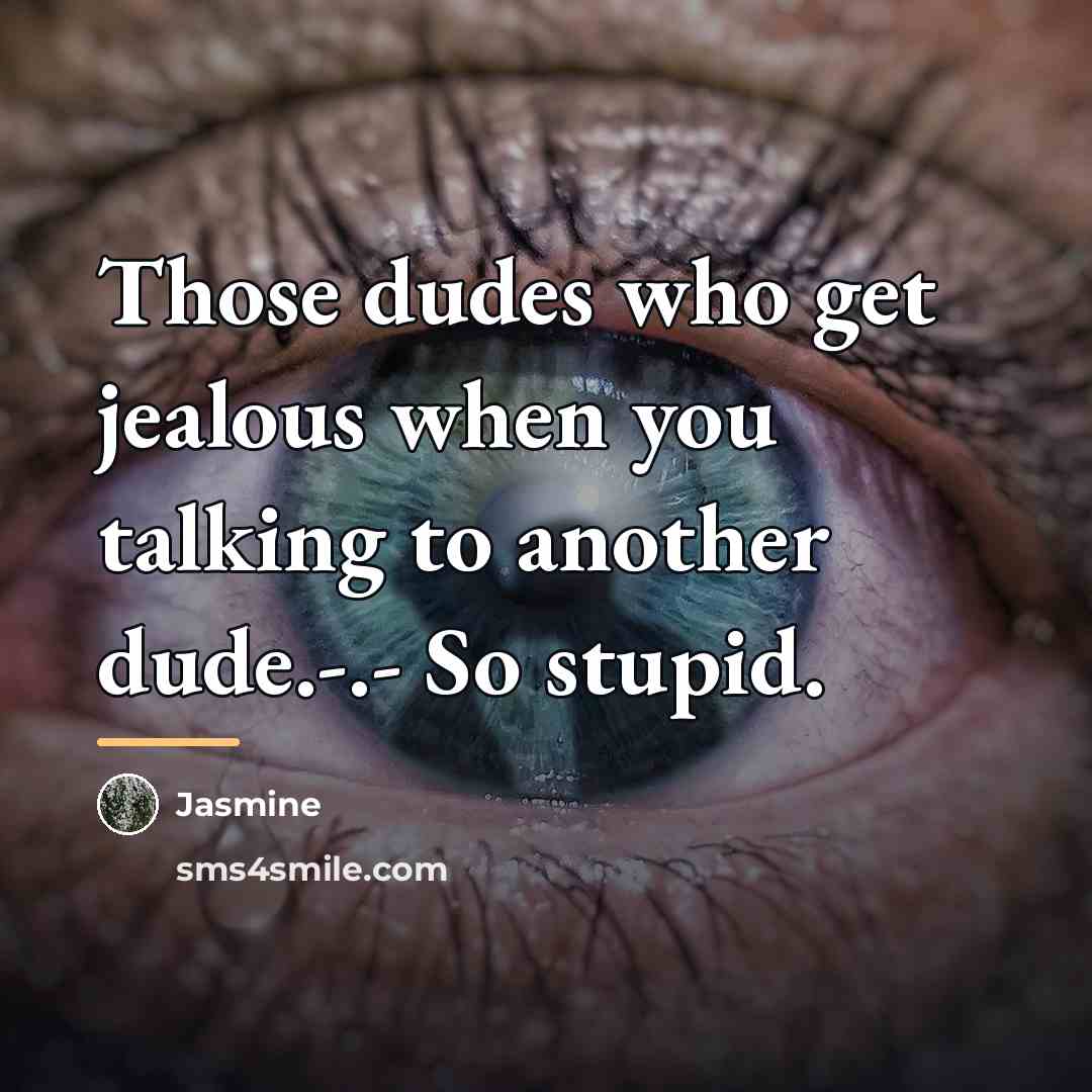 “Those dudes who get jealous when you talking to another…” quote by Jasmine