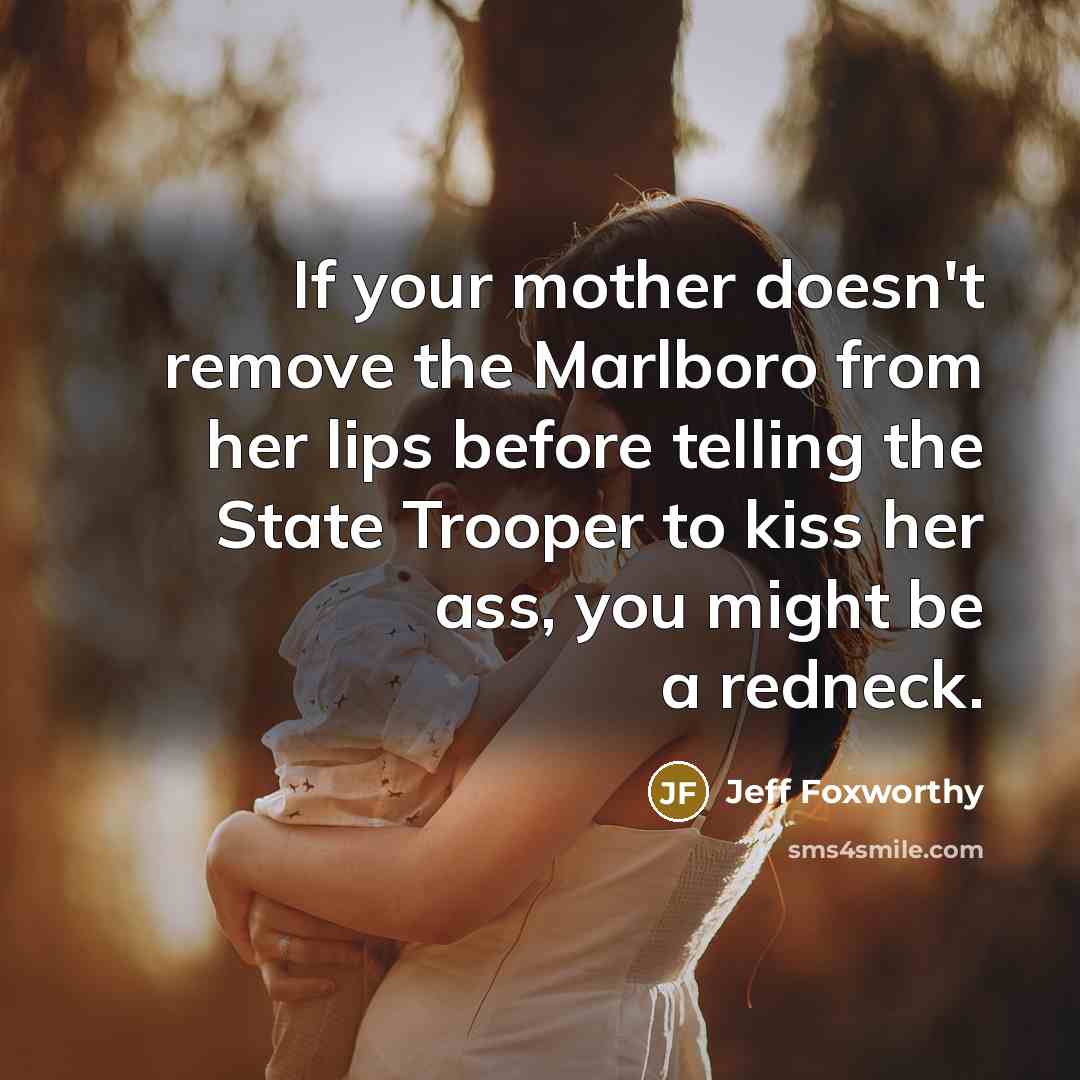 “If your mother doesn't remove the Marlboro from her lips…” quote by Jeff Foxworthy