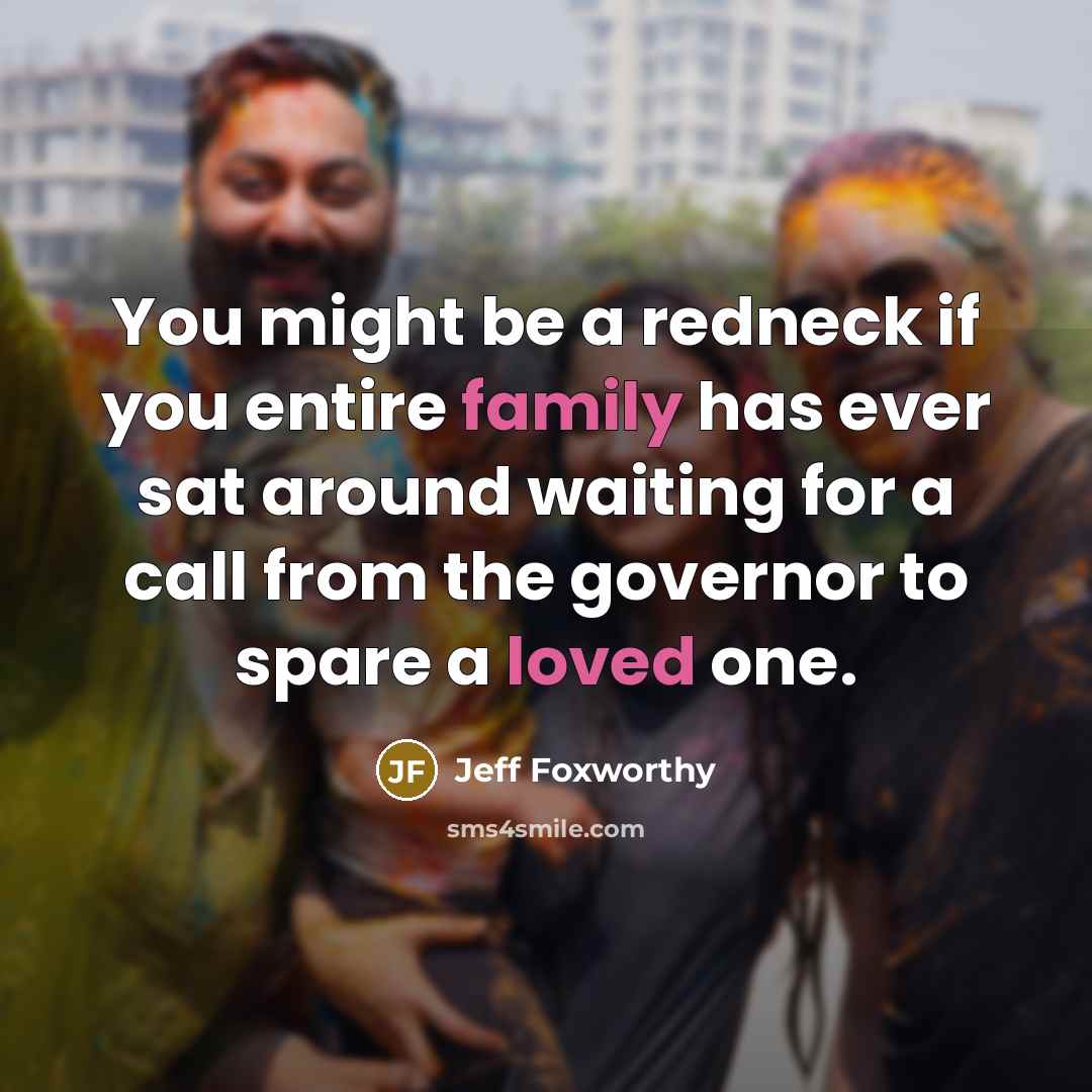 “You might be a redneck if you entire family has…” quote by Jeff Foxworthy