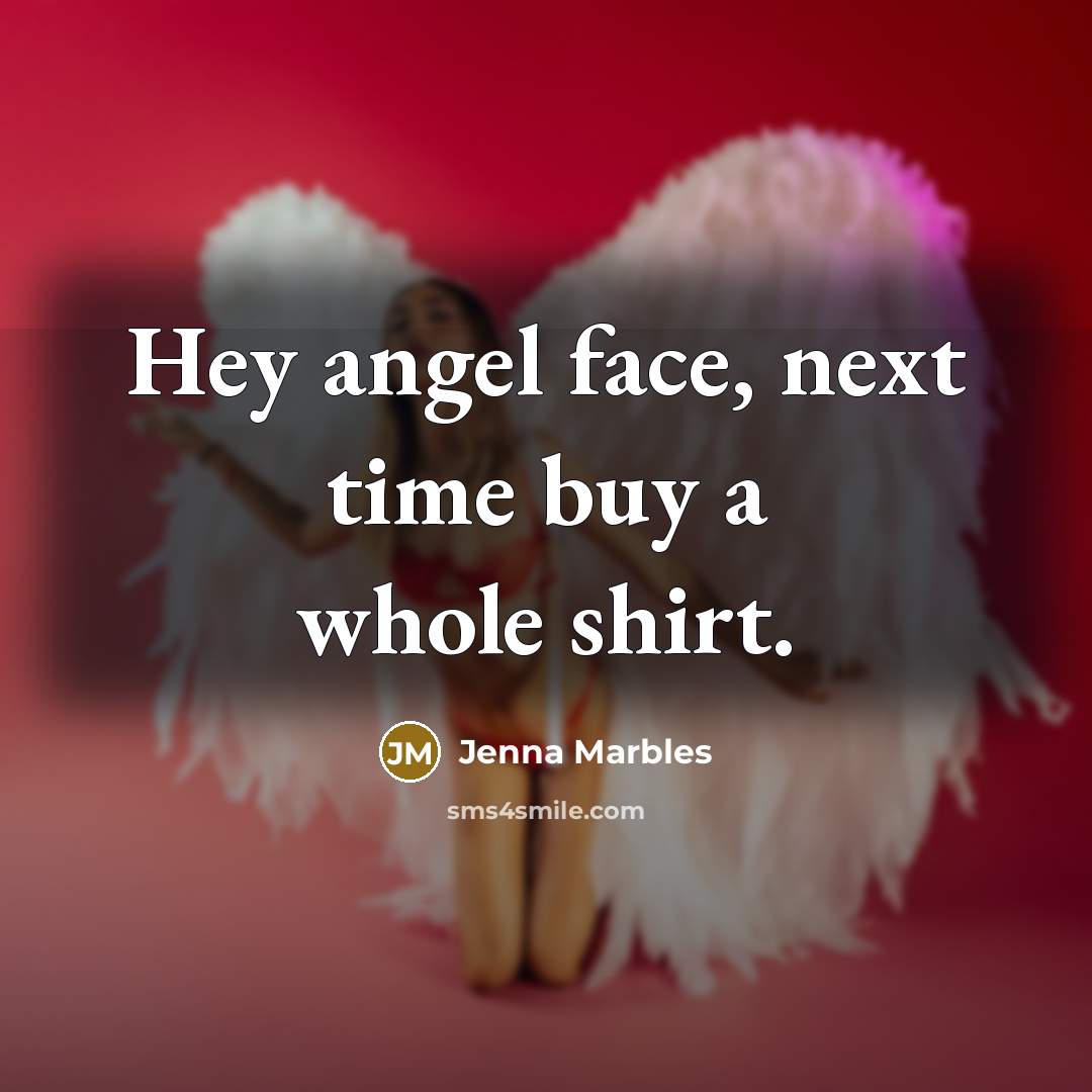 “Hey angel face, next time buy a whole shirt.…” quote by Jenna Marbles