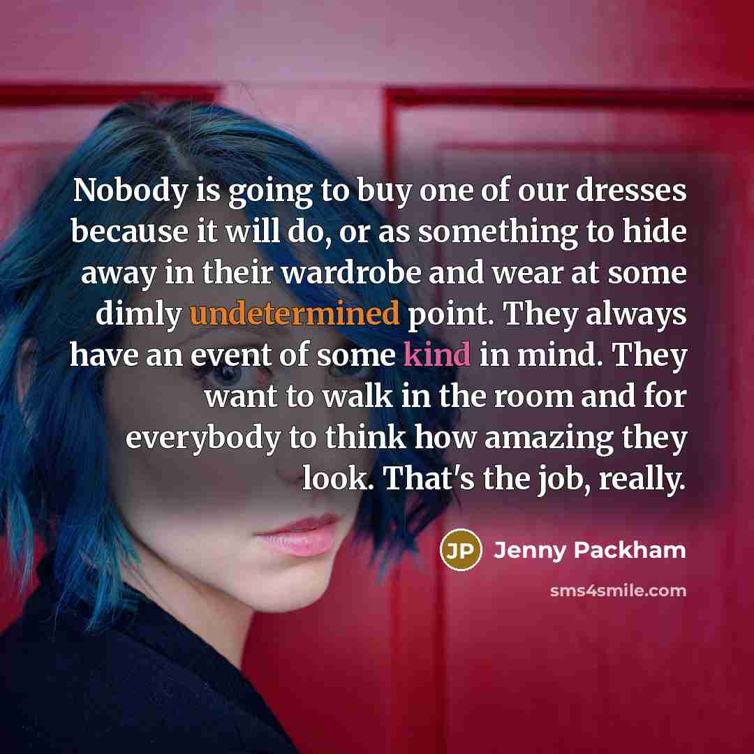 “Nobody is going to buy one of our dresses because…” quote by Jenny Packham
