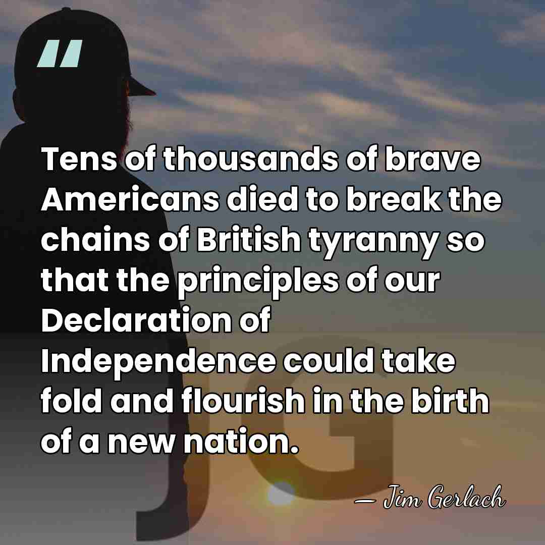 Tens of thousands of brave Americans died to break the chains of&hellip; - Jim Gerlach