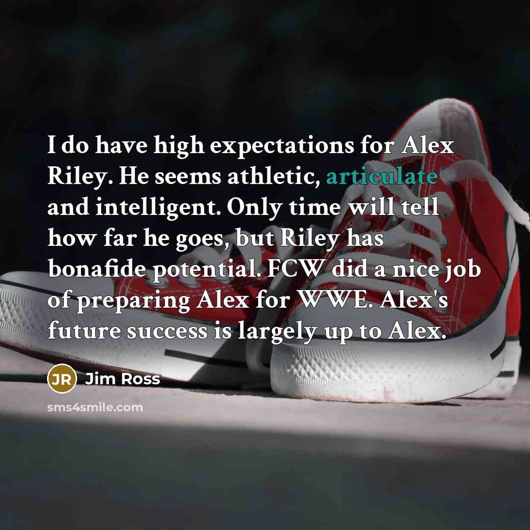 “I do have high expectations for Alex Riley. He seems…” quote by Jim Ross