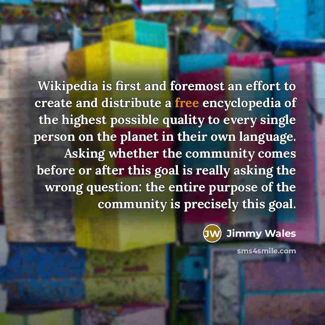 “Wikipedia is first and foremost an effort to create and…” quote by Jimmy Wales