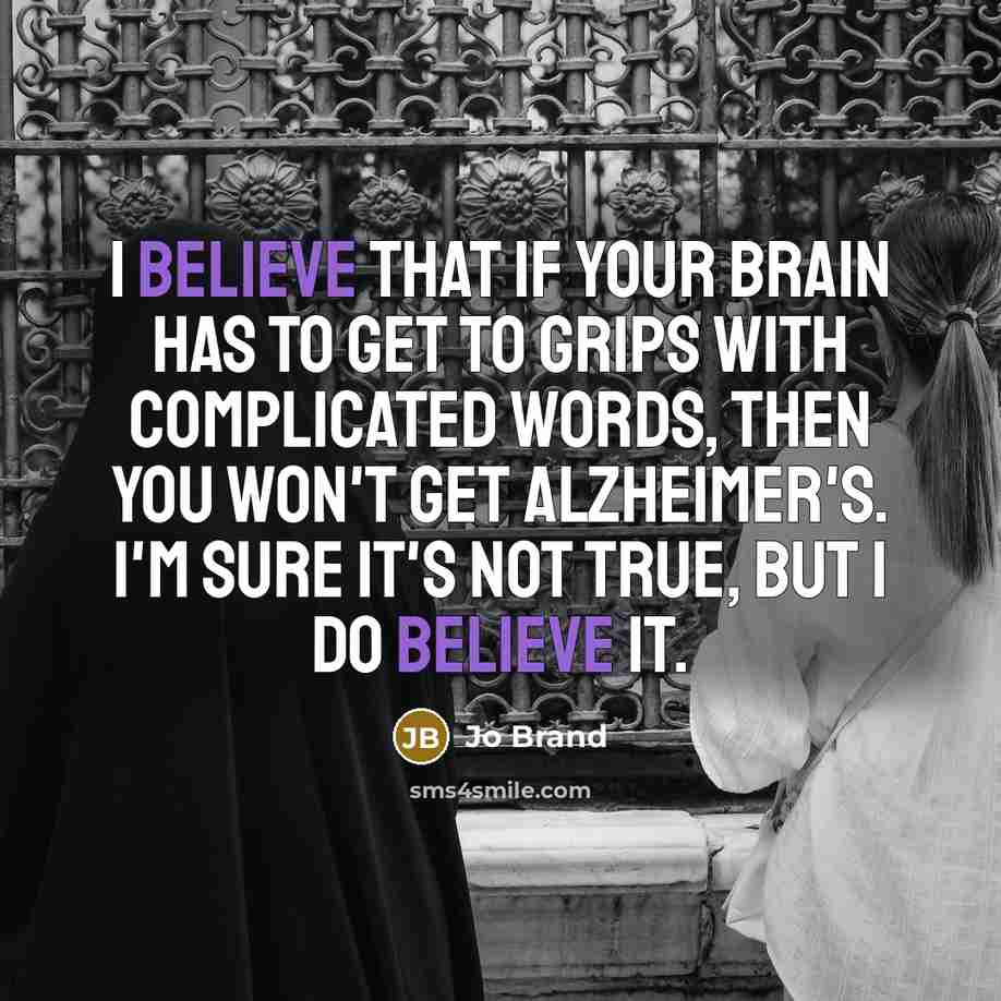 “I believe that if your brain has to get to…” quote by Jo Brand
