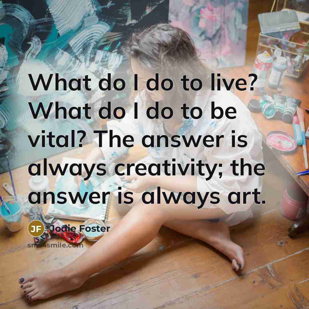 “What do I do to live? What do I do…” quote by Jodie Foster