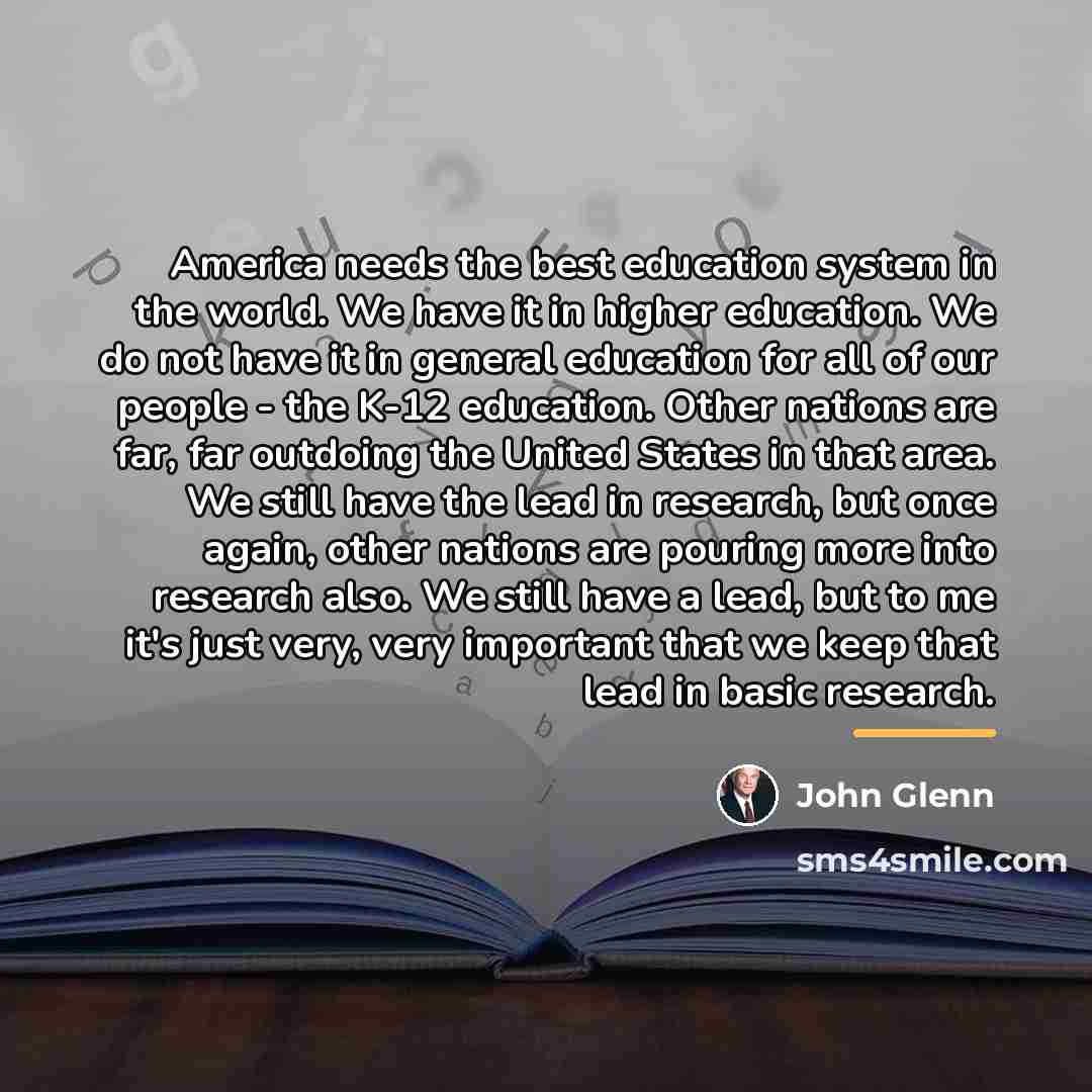 “America needs the best education system in the world. We…” quote by John Glenn