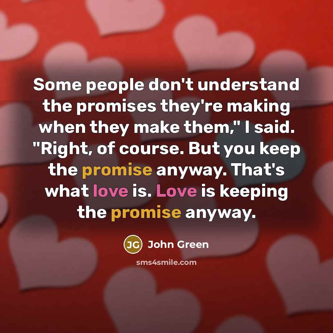 “Some people don't understand the promises they're making when they…” quote by John Green