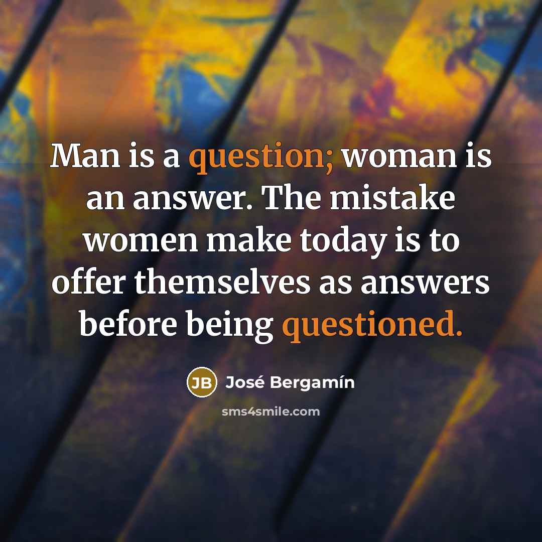 “Man is a question; woman is an answer. The mistake…” quote by Jose Bergamin