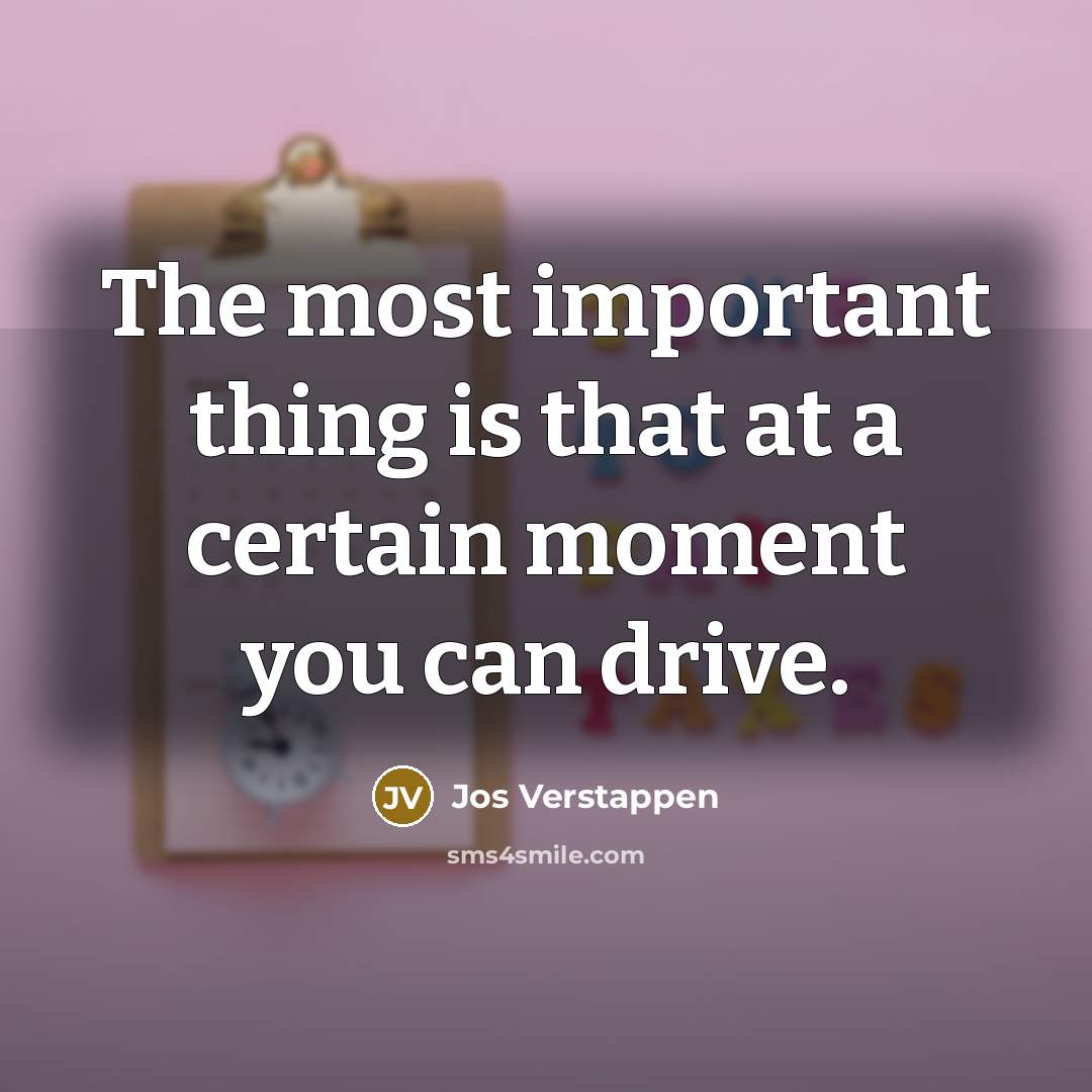 “The most important thing is that at a certain moment…” quote by Jos Verstappen