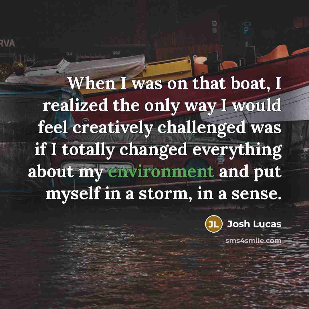 “When I was on that boat, I realized the only…” quote by Josh Lucas