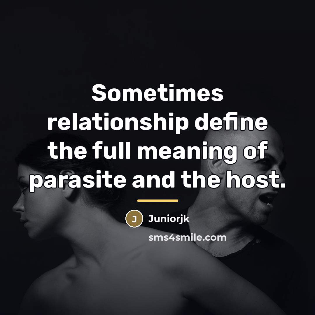 “Sometimes relationship define the full meaning of parasite and the…” quote by Juniorjk
